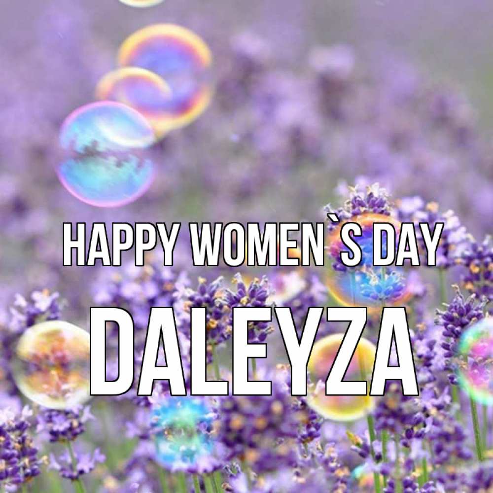 Greetings card с именем, Daleyza happy women`s day цветы Greetings with text for free download 